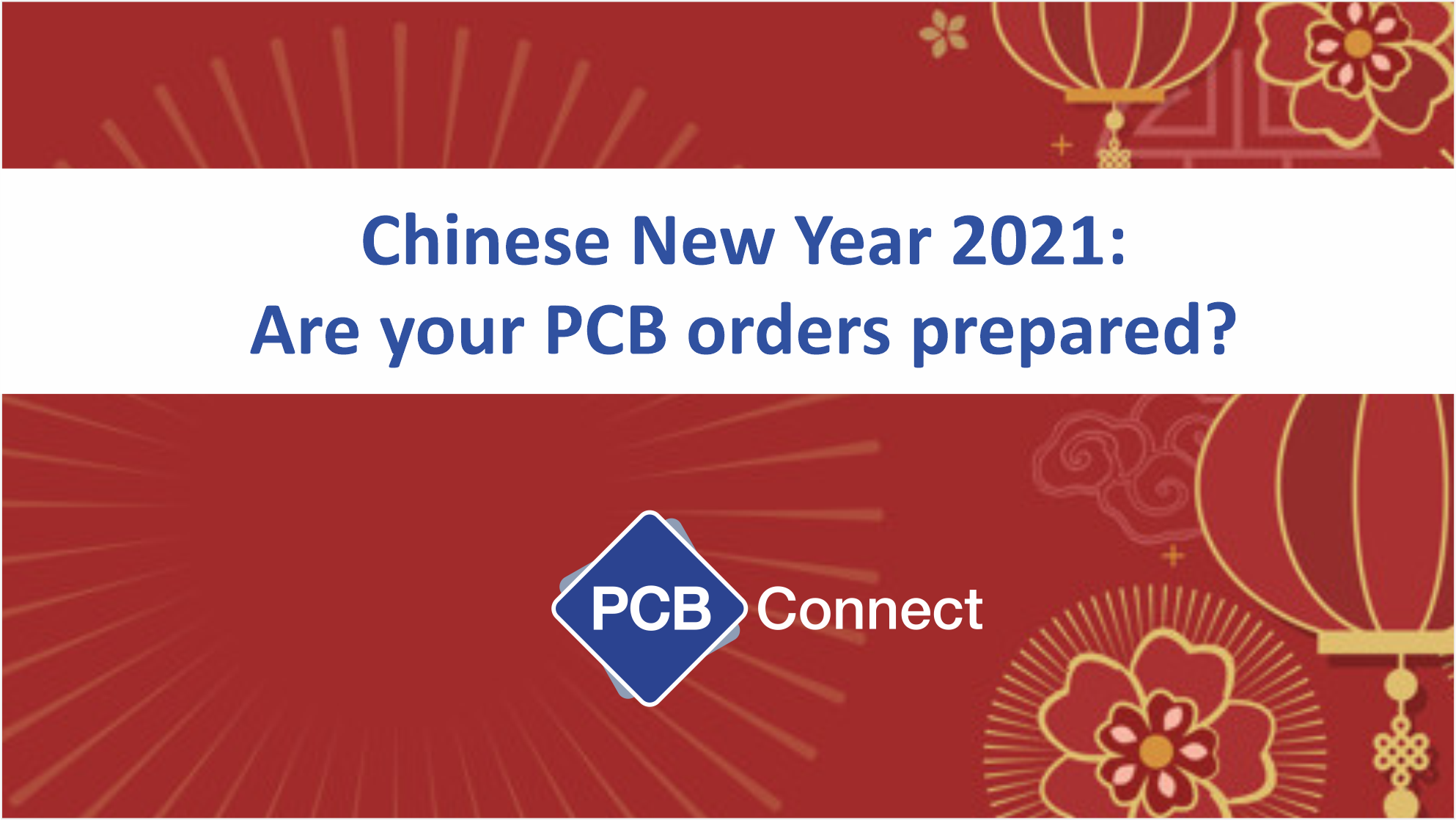 Chinese New Year 2021: Are your PCB orders prepared? - PCB Connect Group